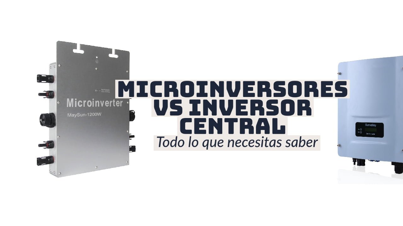 Inversor vs. Microinversor: ¿Cuál elegir?